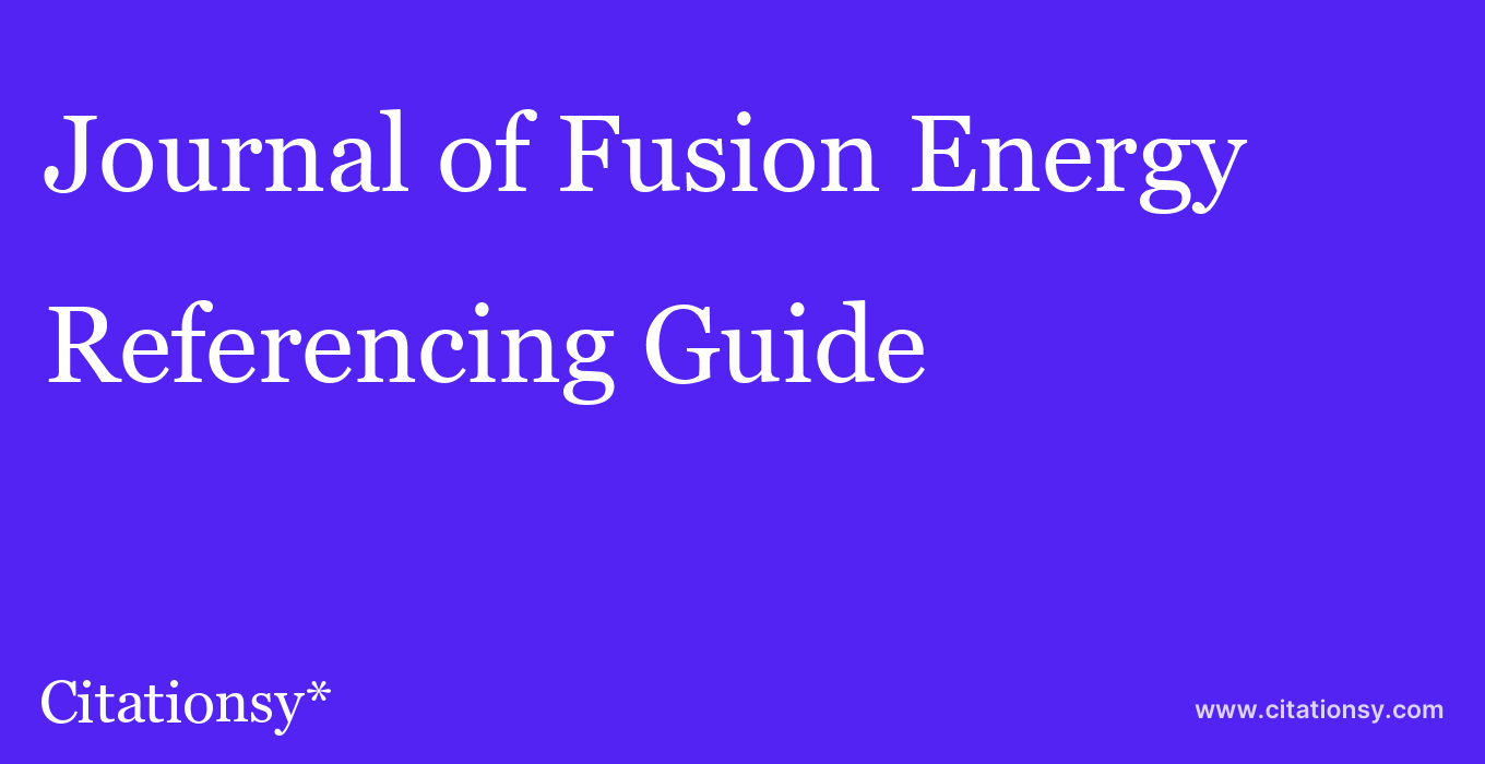 cite Journal of Fusion Energy  — Referencing Guide